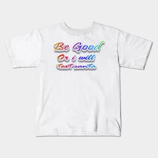 Be Good or i will text Santa Kids T-Shirt